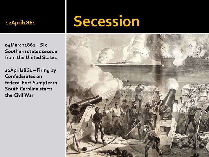 12 April 1861 04 March 1861 – Six Southern states secede from the United
