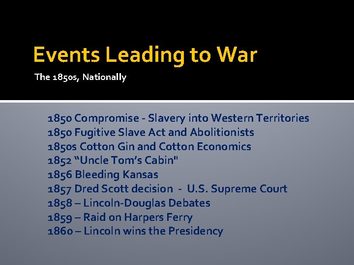 Events Leading to War The 1850 s, Nationally 1850 Compromise - Slavery into Western