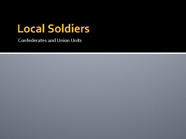 Local Soldiers Confederates and Union Units 