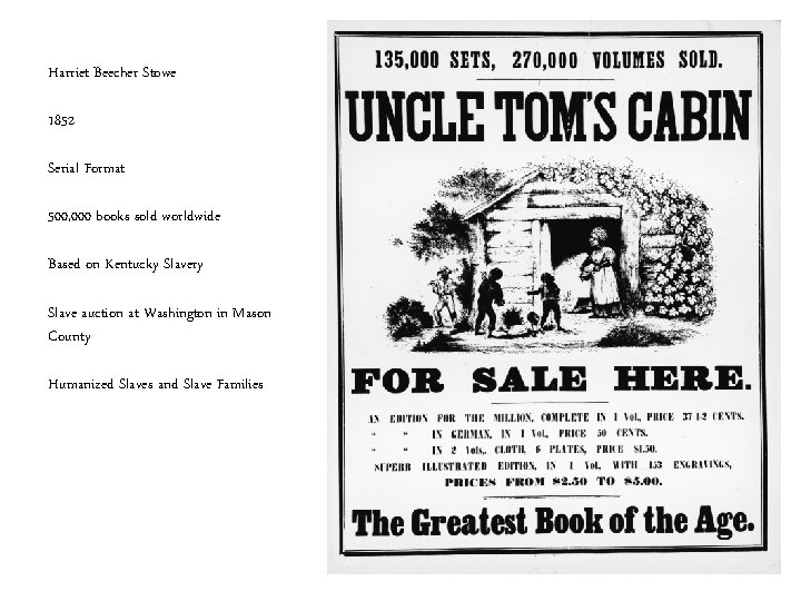 Harriet Beecher Stowe 1852 Serial Format 500, 000 books sold worldwide Based on Kentucky