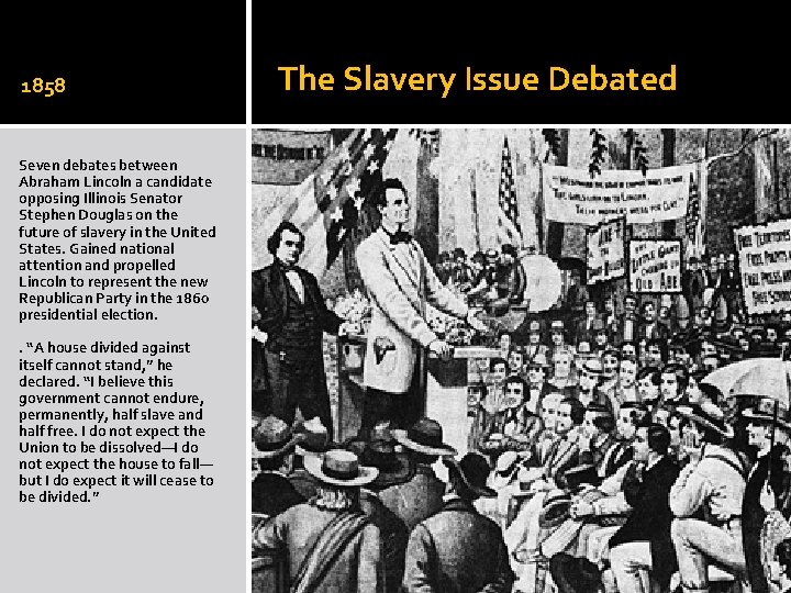 1858 Seven debates between Abraham Lincoln a candidate opposing Illinois Senator Stephen Douglas on