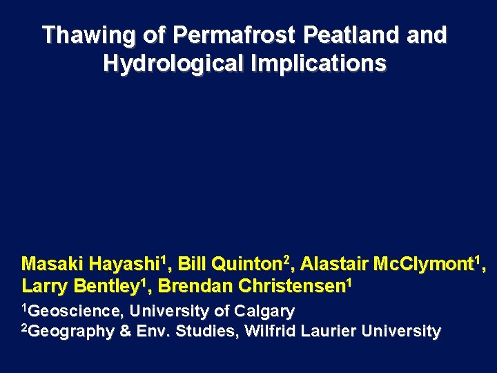 Thawing of Permafrost Peatland Hydrological Implications Masaki Hayashi 1, Bill Quinton 2, Alastair Mc.