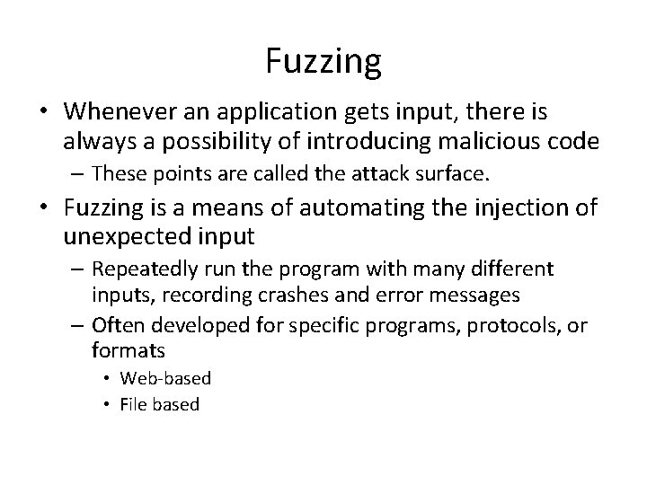 Fuzzing • Whenever an application gets input, there is always a possibility of introducing