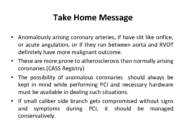 Take Home Message • Anomalously arising coronary arteries, if have slit like orifice, or