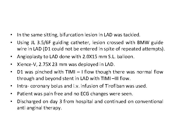  • In the same sitting, bifurcation lesion in LAD was tackled. • Using
