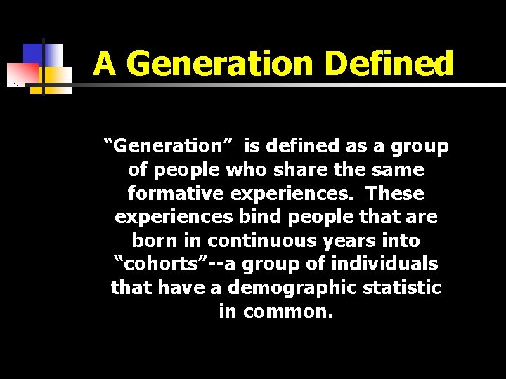A Generation Defined “Generation” is defined as a group of people who share the