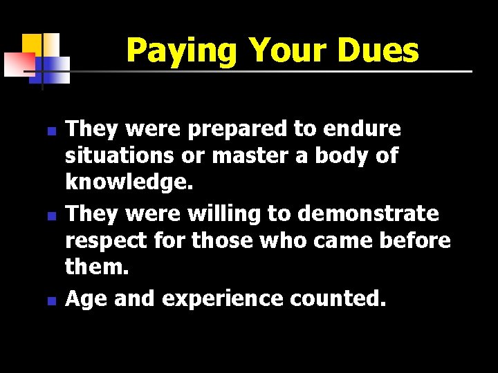 Paying Your Dues n n n They were prepared to endure situations or master