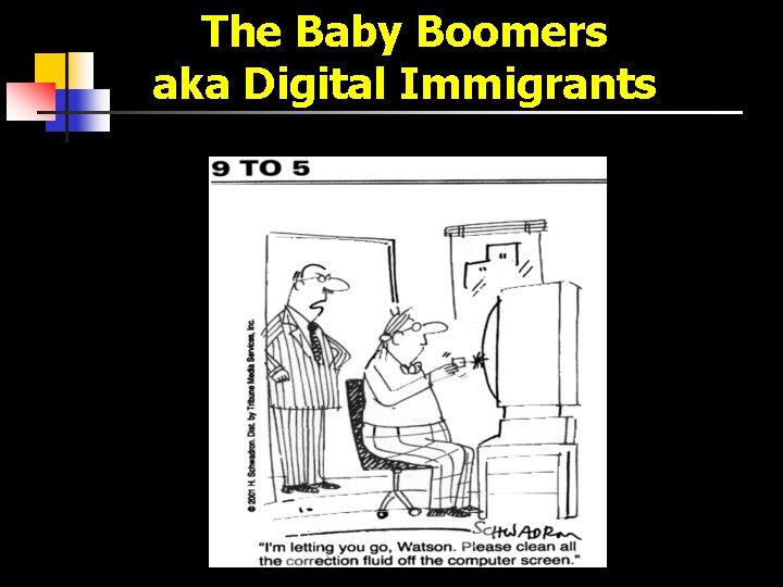 The Baby Boomers aka Digital Immigrants 