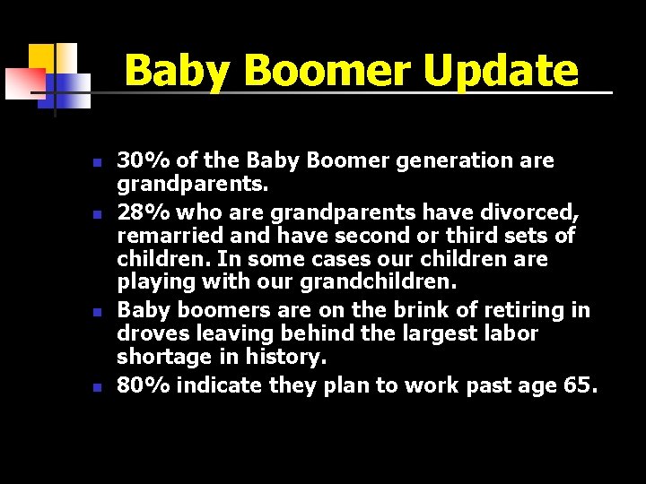Baby Boomer Update n n 30% of the Baby Boomer generation are grandparents. 28%