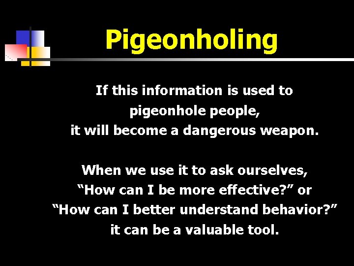 Pigeonholing If this information is used to pigeonhole people, it will become a dangerous