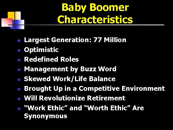 Baby Boomer Characteristics n n n n Largest Generation: 77 Million Optimistic Redefined Roles