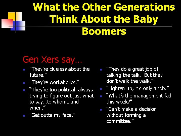 What the Other Generations Think About the Baby Boomers Gen Xers say… n n