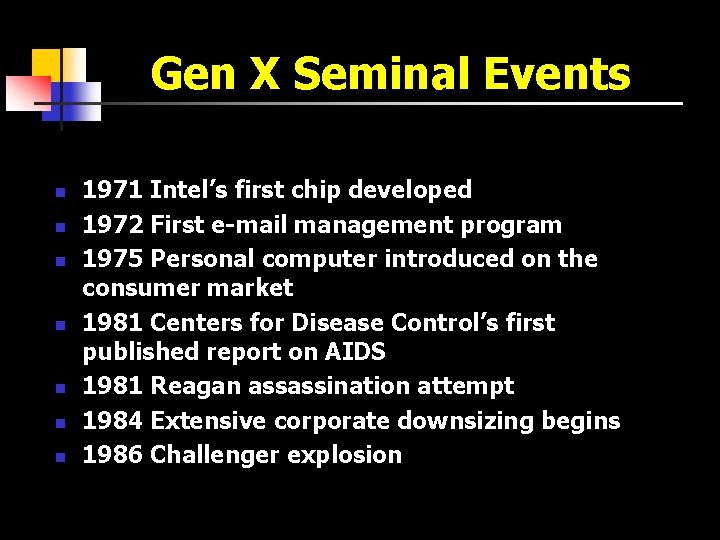 Gen X Seminal Events n n n n 1971 Intel’s first chip developed 1972