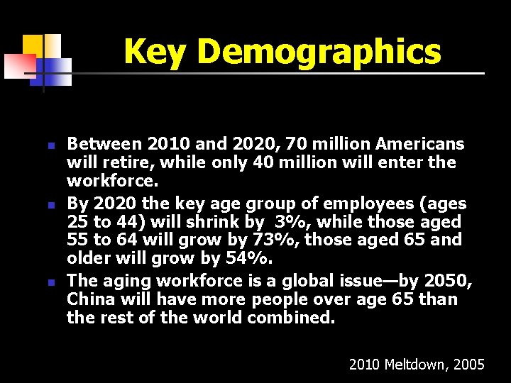 Key Demographics n n n Between 2010 and 2020, 70 million Americans will retire,