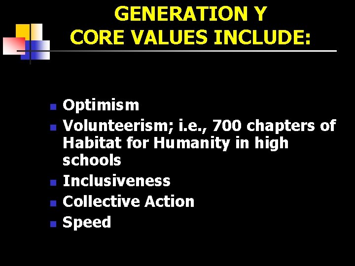 GENERATION Y CORE VALUES INCLUDE: n n n Optimism Volunteerism; i. e. , 700