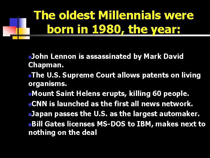 The oldest Millennials were born in 1980, the year: John Lennon is assassinated by
