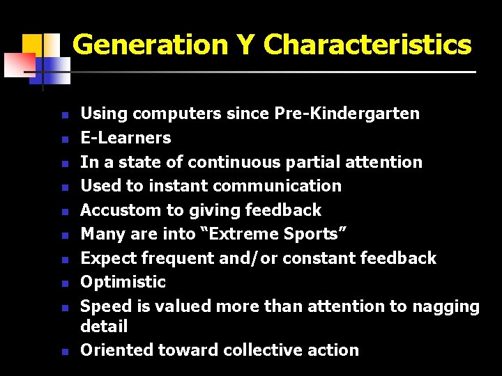 Generation Y Characteristics n n n n n Using computers since Pre-Kindergarten E-Learners In