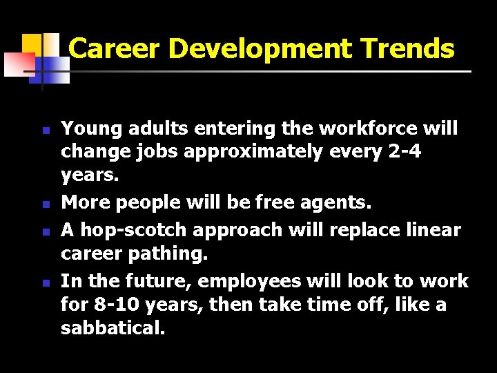 Career Development Trends n n Young adults entering the workforce will change jobs approximately