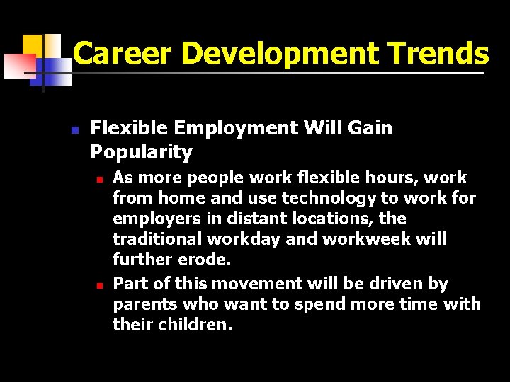 Career Development Trends n Flexible Employment Will Gain Popularity n n As more people