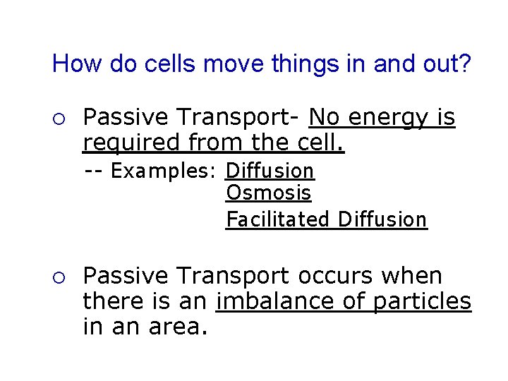 How do cells move things in and out? ¡ Passive Transport- No energy is