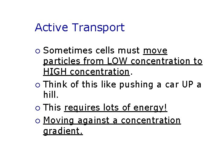 Active Transport Sometimes cells must move particles from LOW concentration to HIGH concentration. ¡
