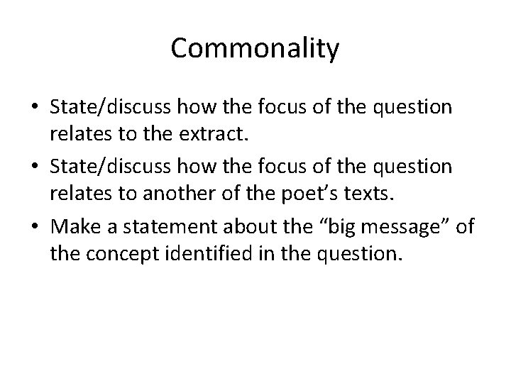 Commonality • State/discuss how the focus of the question relates to the extract. •