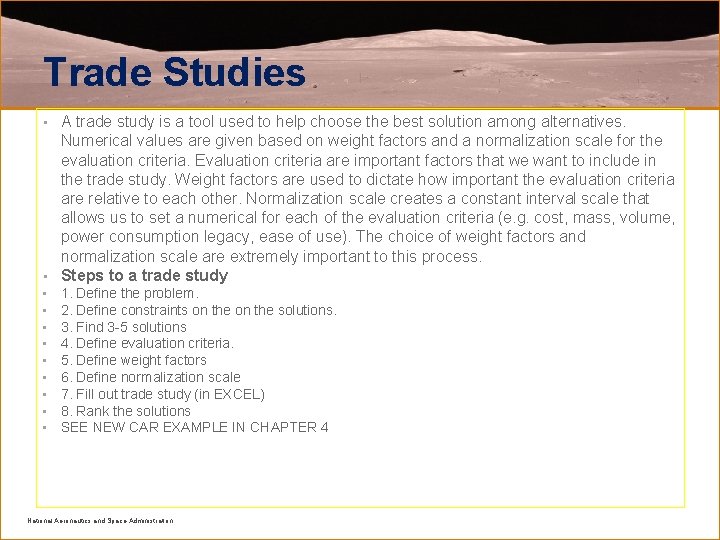 Trade Studies A trade study is a tool used to help choose the best