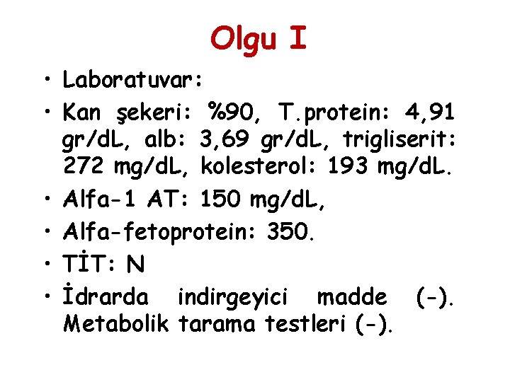 Olgu I • Laboratuvar: • Kan şekeri: %90, T. protein: 4, 91 gr/d. L,