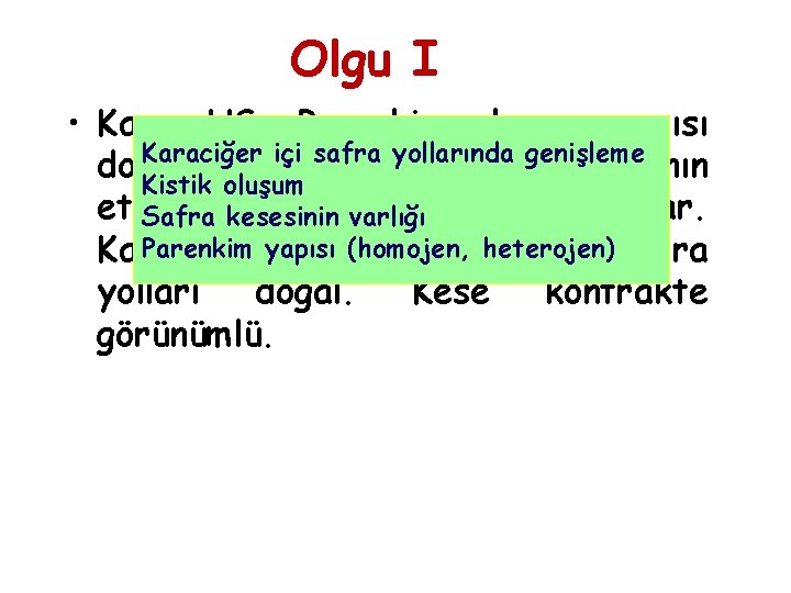 Olgu I • Karın US: Parenkim eko ve yapısı Karaciğer içi safra yollarında genişleme