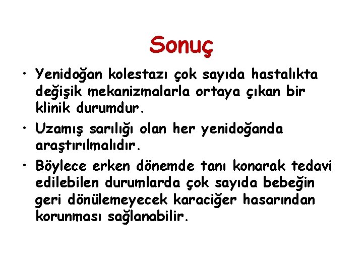 Sonuç • Yenidoğan kolestazı çok sayıda hastalıkta değişik mekanizmalarla ortaya çıkan bir klinik durumdur.