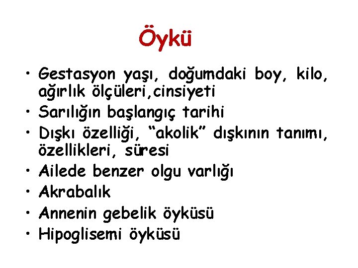 Öykü • Gestasyon yaşı, doğumdaki boy, kilo, ağırlık ölçüleri, cinsiyeti • Sarılığın başlangıç tarihi