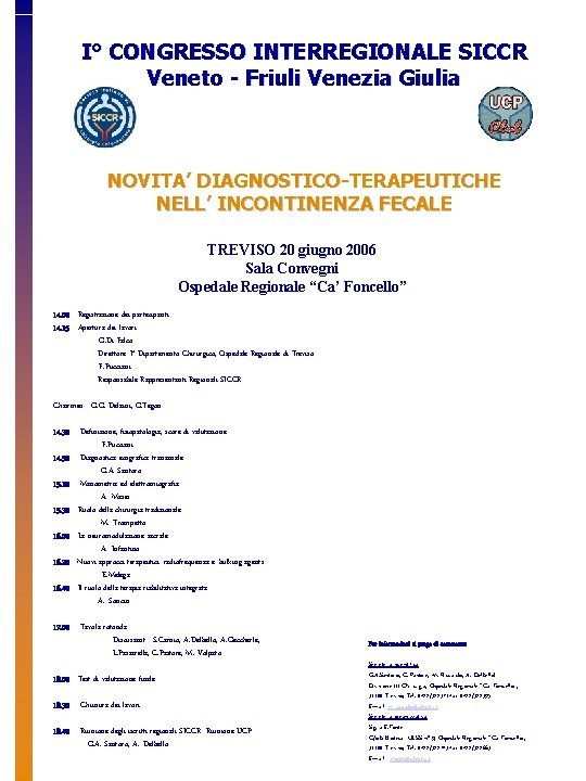 I° CONGRESSO INTERREGIONALE SICCR Veneto - Friuli Venezia Giulia NOVITA’ DIAGNOSTICO-TERAPEUTICHE NELL’ INCONTINENZA FECALE