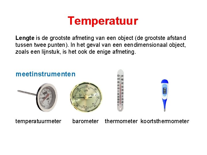 Temperatuur Lengte is de grootste afmeting van een object (de grootste afstand tussen twee