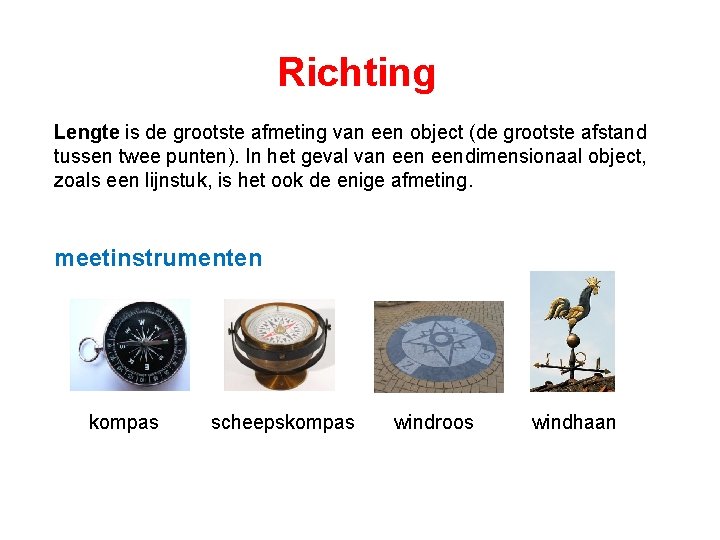 Richting Lengte is de grootste afmeting van een object (de grootste afstand tussen twee