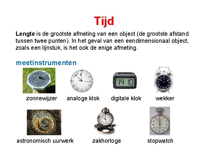 Tijd Lengte is de grootste afmeting van een object (de grootste afstand tussen twee