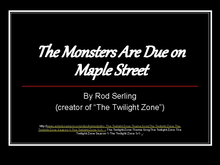The Monsters Are Due on Maple Street By Rod Serling (creator of “The Twilight