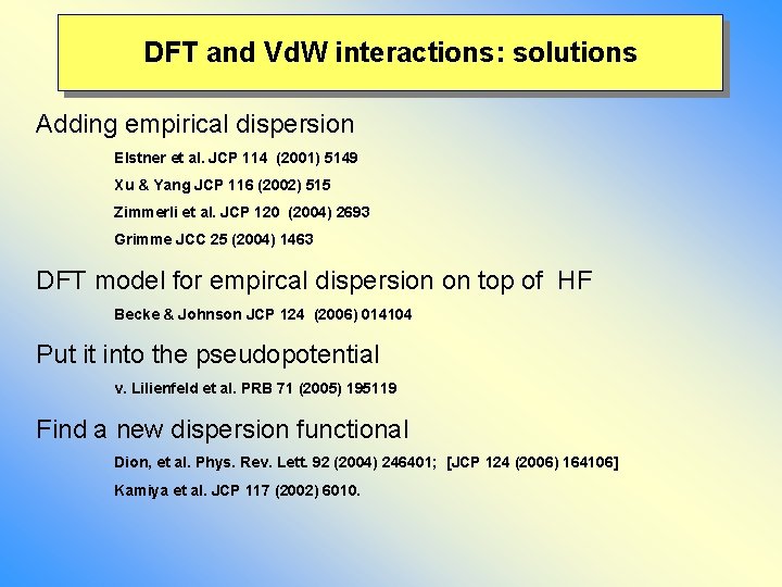 DFT and Vd. W interactions: solutions Adding empirical dispersion Elstner et al. JCP 114