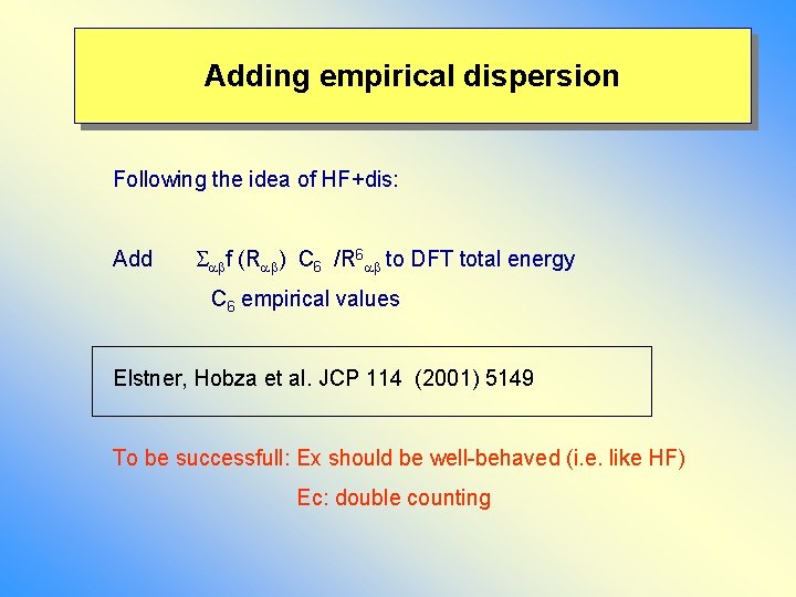 Adding empirical dispersion Following the idea of HF+dis: Add f (R ) C 6