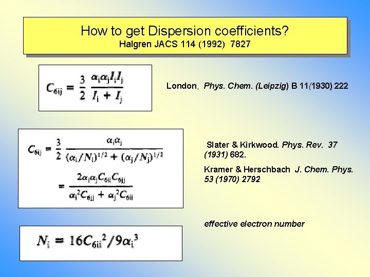 How to get Dispersion coefficients? Halgren JACS 114 (1992) 7827 London, Phys. Chem. (Leipzig)