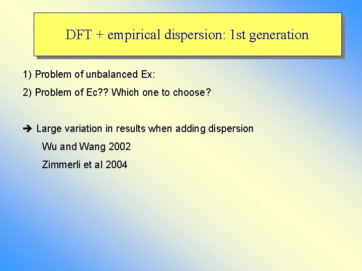 DFT + empirical dispersion: 1 st generation 1) Problem of unbalanced Ex: 2) Problem