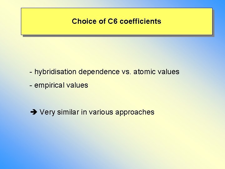 Choice of C 6 coefficients - hybridisation dependence vs. atomic values - empirical values