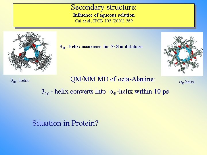 Secondary structure: Influence of aqueous solution Cui et al, JPCB 105 (2001) 569 310