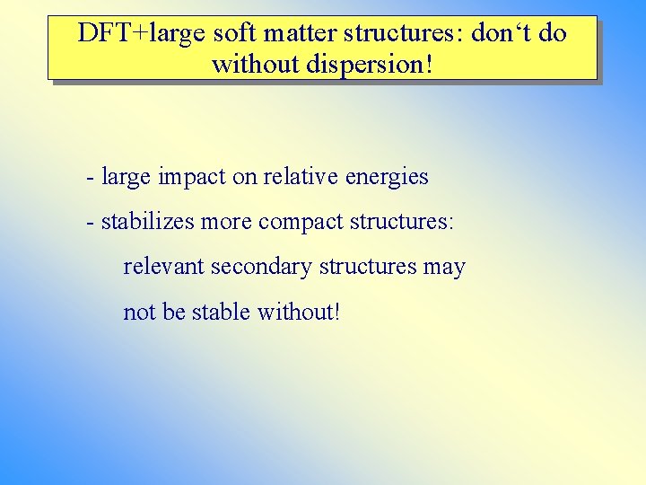 DFT+large soft matter structures: don‘t do without dispersion! - large impact on relative energies
