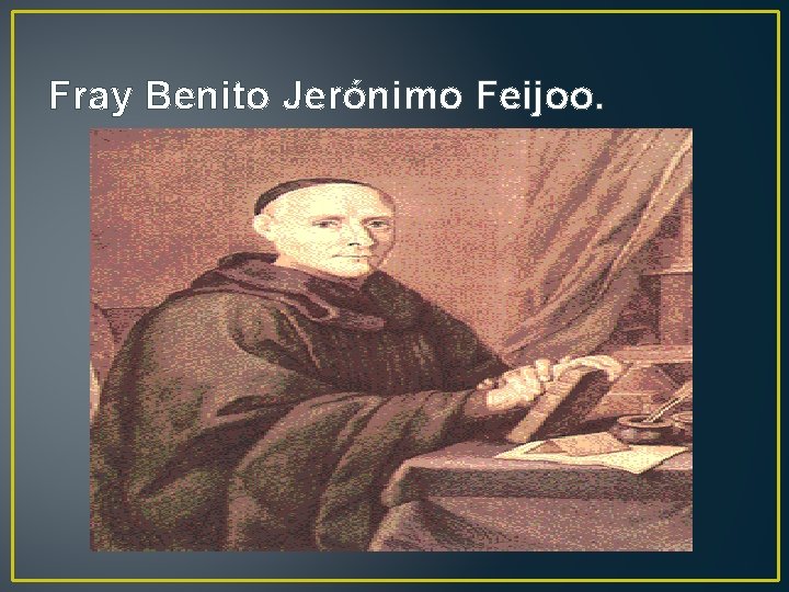 Fray Benito Jerónimo Feijoo. 