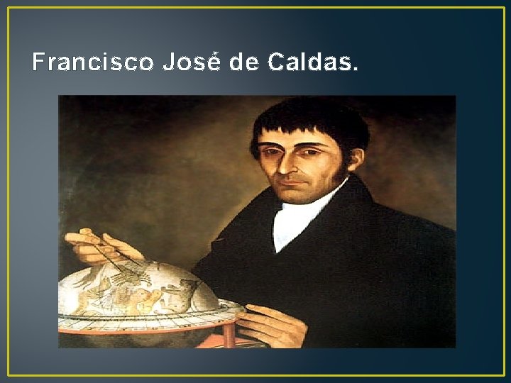 Francisco José de Caldas. 