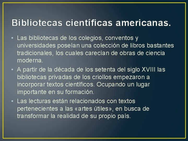 Bibliotecas científicas americanas. • Las bibliotecas de los colegios, conventos y universidades poseían una
