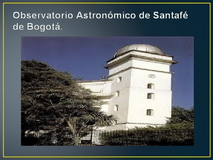 Observatorio Astronómico de Santafé de Bogotá. 