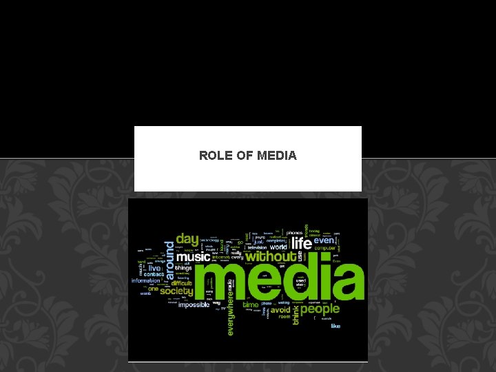 ROLE OF MEDIA 