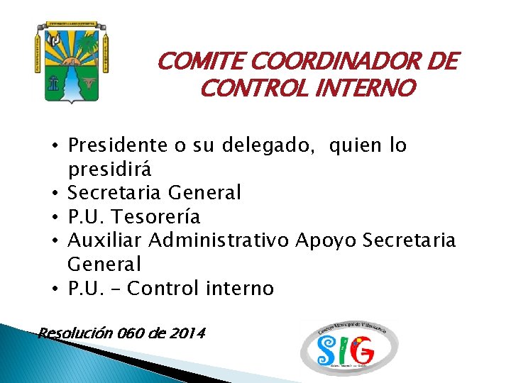 COMITE COORDINADOR DE CONTROL INTERNO • Presidente o su delegado, quien lo presidirá •