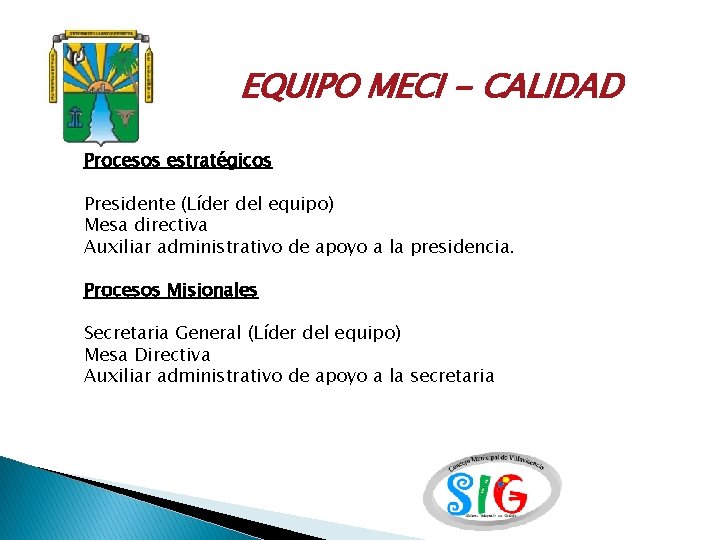 EQUIPO MECI - CALIDAD Procesos estratégicos Presidente (Líder del equipo) Mesa directiva Auxiliar administrativo